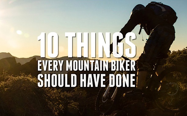 10 cose che ogni mountain biker dovrebbe fare (o aver fatto)!